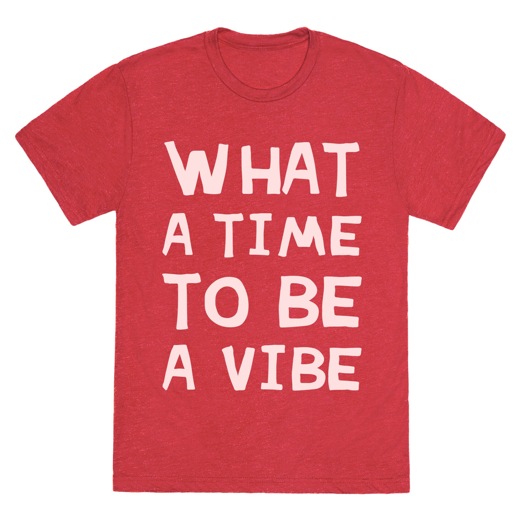 What A Time To Be A Vibe Unisex Triblend Tee